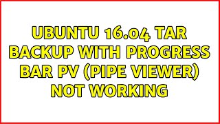 Ubuntu: Ubuntu 16.04 tar backup with progress bar PV (Pipe Viewer) not working