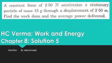 A constant force of 2.5 N accelerates a stationary particle of mass 15 g through displacement of 2.5