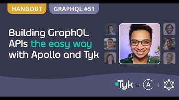 Building GraphQL APIs the easy way with Apollo and Tyk | GraphQL Hangout 51
