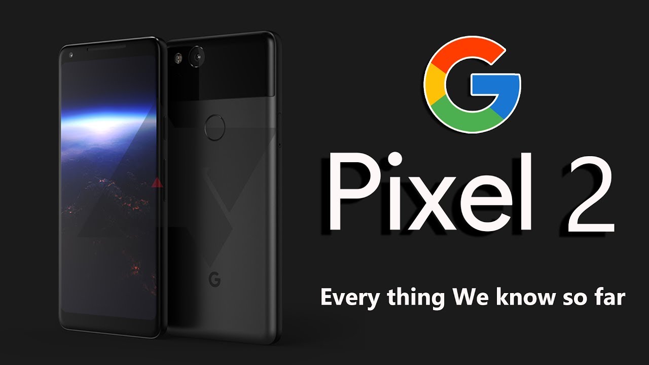 Google Pixel 2 Latest Updates, Specifications, Lauch Date ,Every thing we know so far