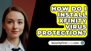 How Do I Install Xfinity Virus Protection? - SecurityFirstCorp.com