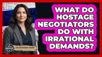 What Do Hostage Negotiators Do With Irrational Demands? - Law Enforcement Insider