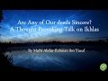 Are Any of Our deeds Sincere? A Thought Provoking Talk on Ikhlas | Mufti Abdur-Rahman ibn Yusuf