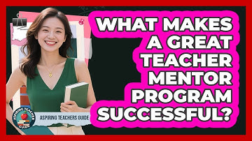 What Makes A Great Teacher Mentor Program Successful? - Aspiring Teacher Guide