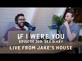 Episode 268: Sex Diary (Live from Jake's House!)