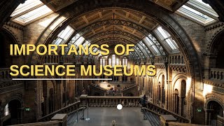 Importance of science museums