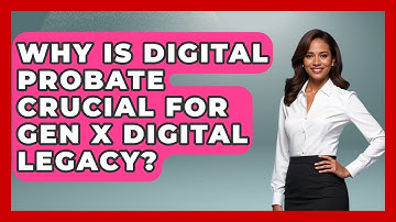 Why Is Digital Probate Crucial For Gen X Digital Legacy? - The Gen X Rewind