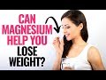 Does Magnesium Help You Lose Weight?