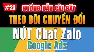Cài đặt theo dõi chuyển đổi nút Chat Zalo | Quảng cáo Google Ads #23