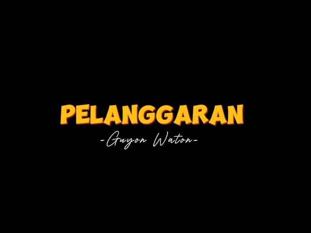 PELANGGARAN-Guyon Waton-(lirik lagu)|Tegel kowe nglarani wong koyo aku| class=