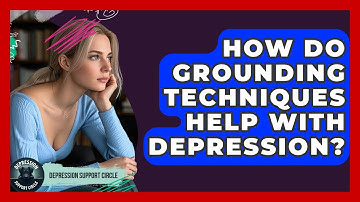How Do Grounding Techniques Help With Depression? - Depression Support Circle