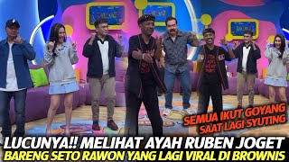 LUCUNYA!! MELIHAT AYAH RUBEN JOGET BARENG SETO RAWON SAAT SYUTING DI BROWNIS TRANS TV