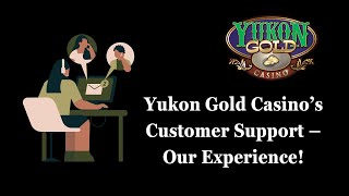 Yukon Gold Casino’s Customer Support – Our Experience!