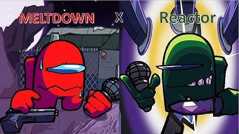 FNF VS. Imposter V4 (MELTDOWN x REACTOR)