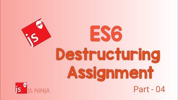 ES6 | Part - 04 | Destructuring assignment | Array and Object Destructuring | ES6 Features | JSNinja