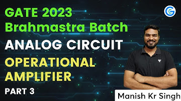 Operational Amplifier | Part 3 | Analog Circuit | Brahmastra Batch GATE 2023 | Manish Singh