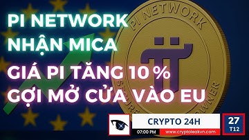 [Crypto 24h] Giá Pi Network Tăng Nhanh 10% Sau Khi Nhận MiCA - Điều Gì Xảy Ra Tiếp Theo?