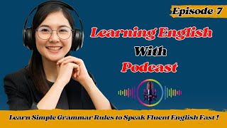 Learn Simple Grammar Rules to Speak Fluent English Fast || English Podcast Episode- 9