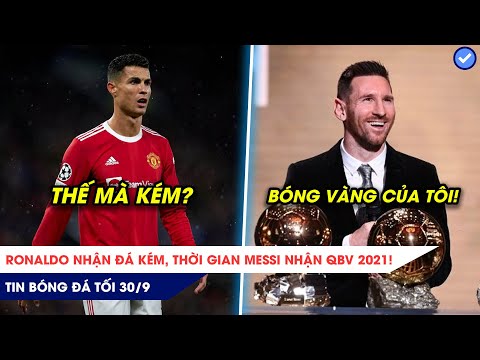 TIN BÓNG ĐÁ TỐI 30/9: Ronaldo thừa nhận ĐÁ KÉM, Ấn định thời điểm Quả bóng vàng gọi tên Messi