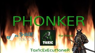 PHONKER (SHAREfactory Montage For Honor)