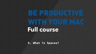 Be productive with your Mac - 5 - What is Spaces?