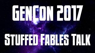 GenCon 2017 Talks: Stuffed Fables