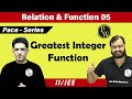 Relation and Function - 05  | Greatest Integer Function  ( G.I.F ) | Class 11| IIT JEE| Pace series|