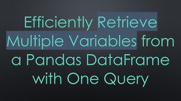Efficiently Retrieve Multiple Variables from a Pandas DataFrame with One Query