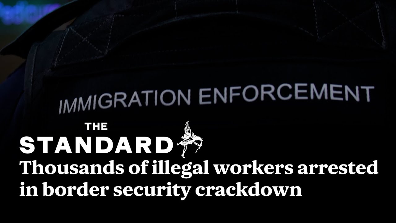 Thousands of illegal workers arrested in Government border security crackdown