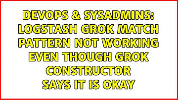 Logstash grok match pattern not working even though grok constructor says it is okay