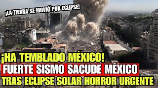 Urgente Acaba de Temblar México tras Eclipse Solar, Fuerte Sismo en México hace un minuto