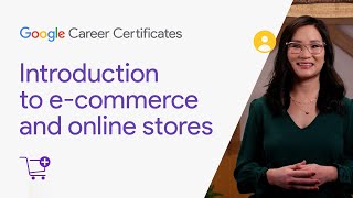 Introduction to e-commerce and online stores | Google Digital Marketing & E-commerce Certificate