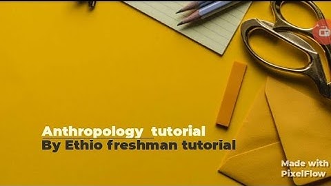 Anthropology freshman course unit 4 full tutorial @BettyUnplugged