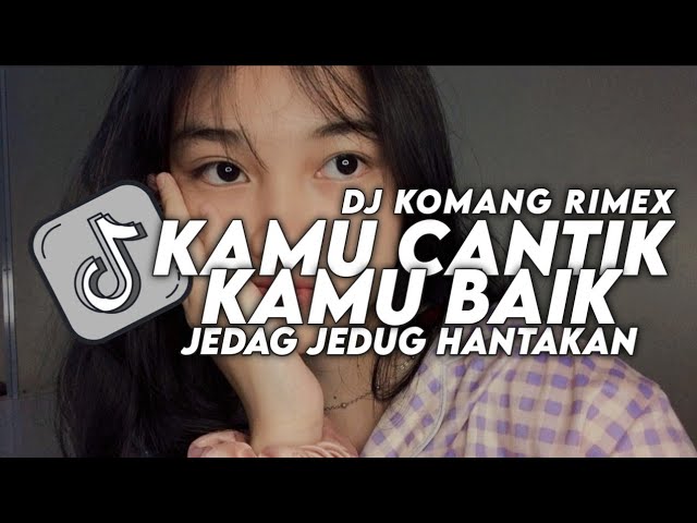 DJ KARNA KAMU CANTIK JEDAG JEDUG HANTAKAN VIRAL TIKTOK TERBARU 2023 DJ KOMANG RIMEX | SOUND PLAT KT class=