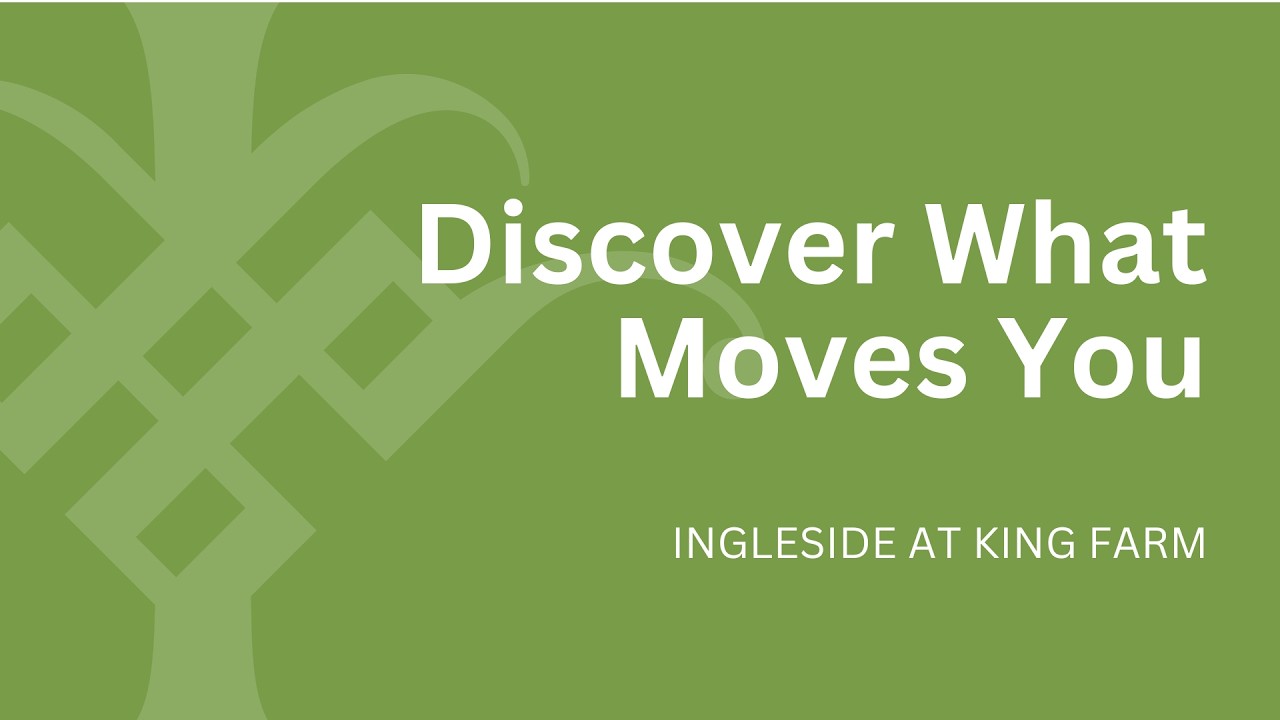 Ingleside at King Farm - What Moves You