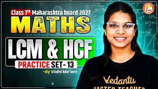 LCM &amp; HCF Class 7th Practice Set 13 | Class 7 Maths Chapter 3 Maharashtra Board 2026 | Vidhi Mam