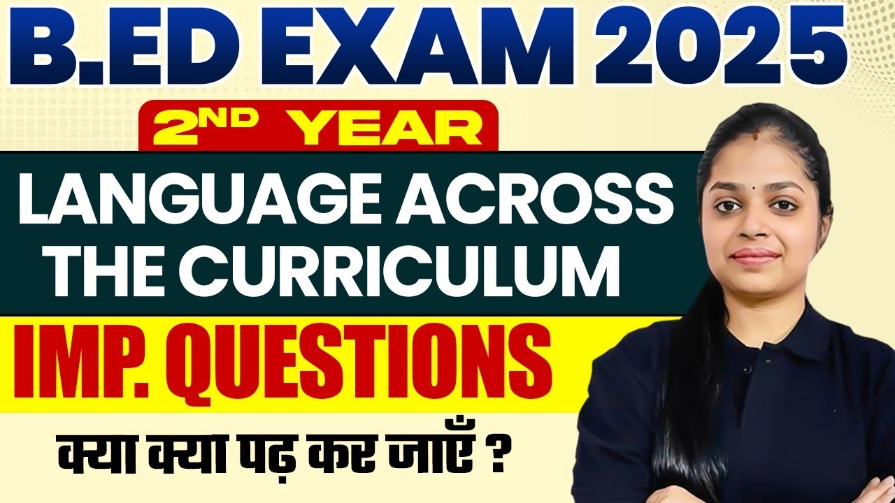 B.ed Language and Curriculum Imp. Questions | क्या क्या पढ़ कर जाएँ? | B.Ed 2nd Year 2025