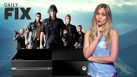 Xbox One New Update & Final Fantasy 15 Controversy - IGN Daily Fix