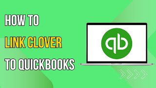 How To Link Clover To QuickBooks