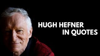 The Playboy Legend: Hugh Hefner in Quotes