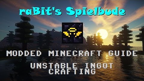 Modded Minecraft Guide - Unstable Ingot Crafting