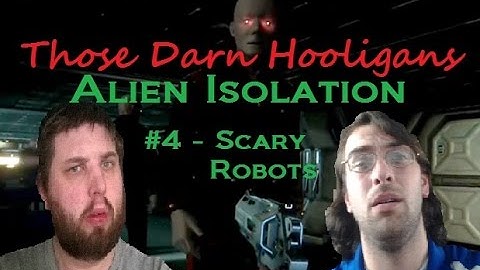 Alien Isolation #4 - Scary Robots!