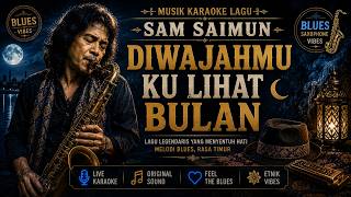 SAM SAIMUN - DIWAJAHMU KULIHAT BULAN | KARAOKE AHMAD DHANI INDONESIAN SONG BOOK VOL. 1 BLUES VERSION