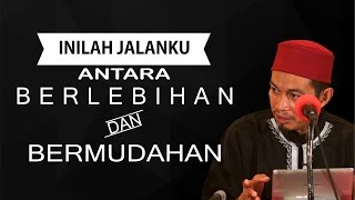 Inilah Jalanku, Antara Berlebihan & Bermudahan - Ustadz Abuz Zubair Hawaary, Lc