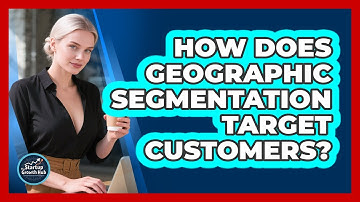 How Does Geographic Segmentation Target Customers?