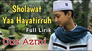 Yaa Hayatirruh & Liriknya - Gus Azmi | Sholawat