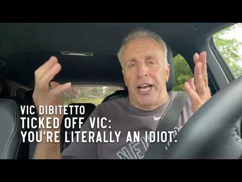 Ticked Off Vic: You're literally an idiot.