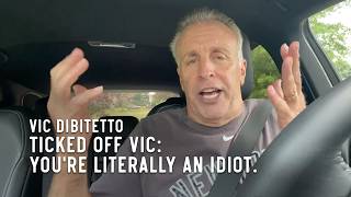 Ticked Off Vic: You're literally an idiot.