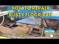 HOW TO EASILY REPAIR A RUSTY FLOOR PAN