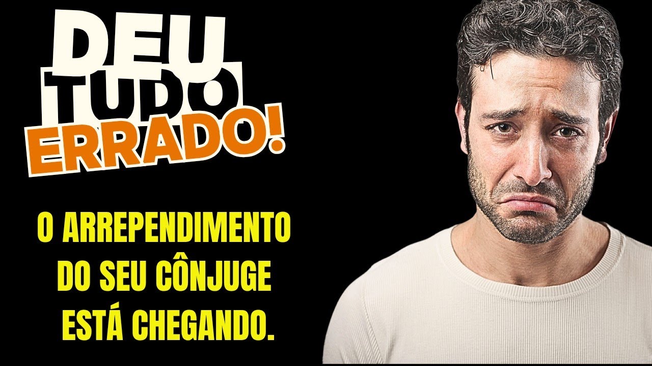 ESTÁ CHEGANDO A HORA DO ARREPENDIMENTO DO SEU CÔNJUGE.